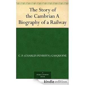 The Story of the Cambrian A Biography of a Railway C. P. (Charles 