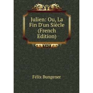  Julien Ou, La Fin Dun SiÃ¨cle (French Edition) FÃ 