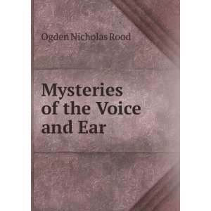 Mysteries of the Voice and Ear Ogden Nicholas Rood  Books