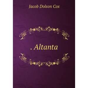  . Altanta Jacob Dolson Cox Books