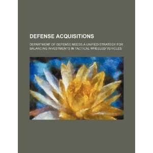Defense acquisitions Department of Defense needs a unified strategy 