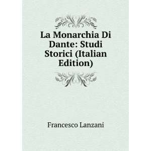  La Monarchia Di Dante Studi Storici (Italian Edition 