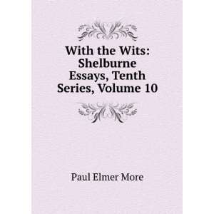    Shelburne Essays, Tenth Series, Volume 10 Paul Elmer More Books