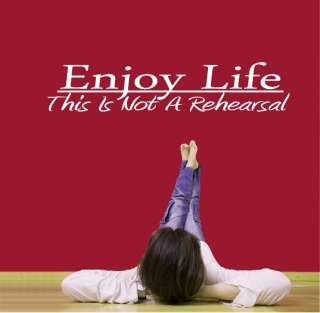 Enjoy LIfe. Its Not A Rehearsal.Wall Decor Quote Decal  