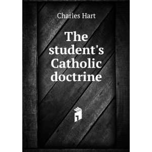  The students Catholic doctrine Charles Hart Books