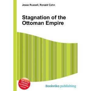  Stagnation of the Ottoman Empire Ronald Cohn Jesse 