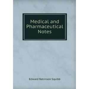    Medical and Pharmaceutical Notes Edward Robinson Squibb Books