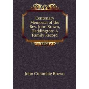  Centenary Memorial of the Rev. John Brown, Haddington A 