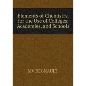   for the Use of Colleges, Academies, and Schools. MV REGNAULT. Books