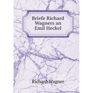    Briefe Richard Wagners an Emil Heckel Richard Wagner Books