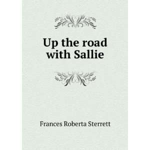  Up the road with Sallie Frances Roberta Sterrett Books