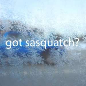  Got Sasquatch? White Decal Bigfoot Yetti Window White 
