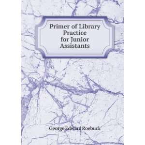   for Junior Assistants George Edward Roebuck  Books
