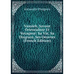  Vansleb, Savant Orientaliste Et Voyageur Sa Vie, Sa 