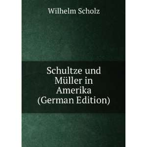   und MÃ¼ller in Amerika (German Edition) Wilhelm Scholz Books