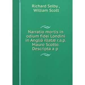   Mauro Scotto. Descripta a p . William Scott Richard Selby  Books