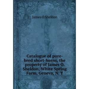   Sheldon, White Spring Farm, Geneva, N. Y James O Sheldon Books