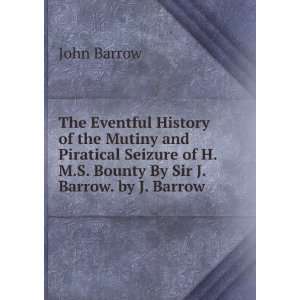   of H.M.S. Bounty By Sir J. Barrow. by J. Barrow John Barrow Books