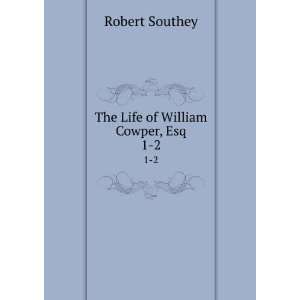    The Life of William Cowper, Esq. 1 2 Robert Southey Books