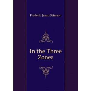  In the Three Zones Frederic Jesup Stimson Books
