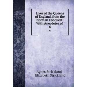   With Anecdotes of . 6 Elizabeth Strickland Agnes Strickland  Books