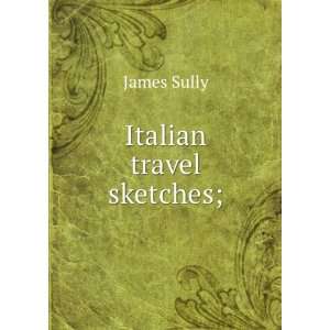  Italian travel sketches; James Sully Books
