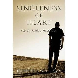 Singleness of Heart Restoring the Divided Soul by Clifford Williams 