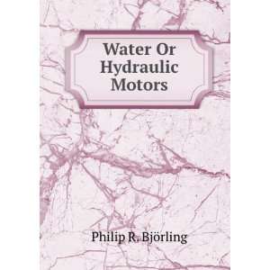  Water Or Hydraulic Motors Philip R. BjÃ¶rling Books