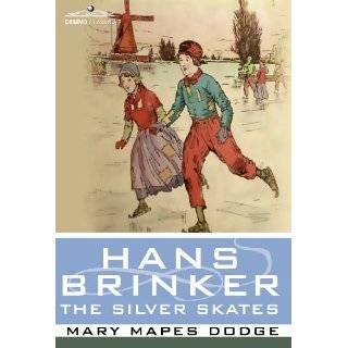 Hans Brinker or The Silver Skates by Mary Mapes Dodge and Alice Carsey 