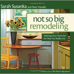  Not So Big Remodeling Tailoring Your Home for the Way You 