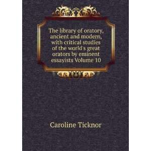  great orators by eminent essayists Volume 10 Caroline Ticknor Books