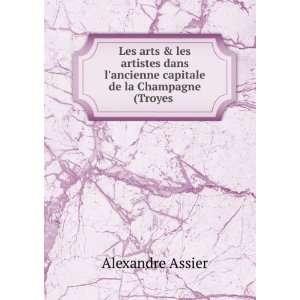   ancienne capitale de la Champagne (Troyes . Alexandre Assier Books