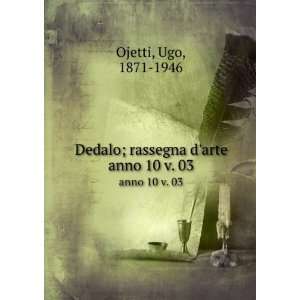   Dedalo; rassegna darte. anno 10 v. 03 Ugo, 1871 1946 Ojetti Books