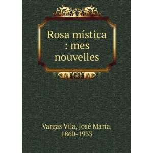   stica  mes nouvelles JosÃ© MarÃ­a, 1860 1933 Vargas Vila Books