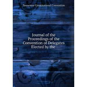   Convention of Delegates Elected by the . Tennessee Constitutional