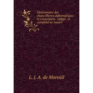 Dictionnaire des chancelleries diplomatiques et consulaires . rÃ 