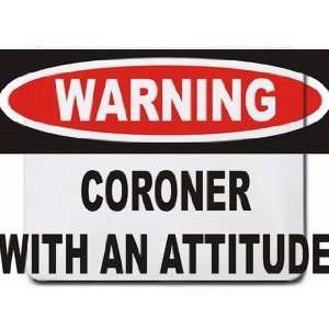  Warning Coroner with an attitude Mousepad Office 
