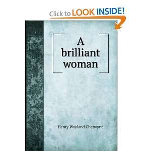  A brilliant woman Henry Wayland Chetwynd Books