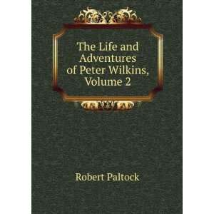   Life and Adventures of Peter Wilkins, Volume 2 Robert Paltock Books