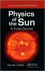 Physics of the Sun A First Course, (1420083074), Dermott J. Mullan 