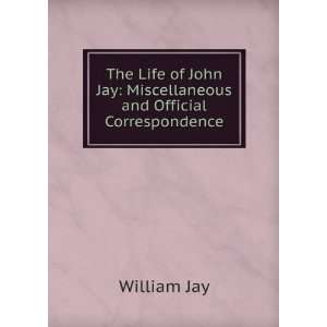   Jay Miscellaneous and Official Correspondence William Jay Books