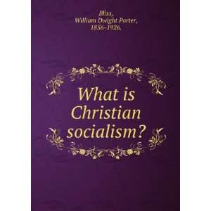   Christian socialism? William Dwight Porter, 1856 1926. Bliss Books