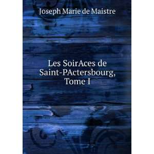   SoirAces de Saint PActersbourg, Tome I Joseph Marie de Maistre Books