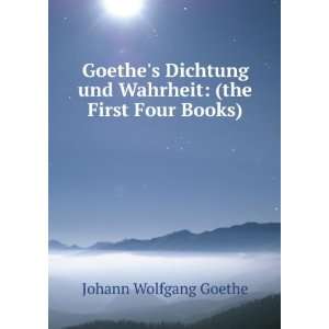   und Wahrheit (the First Four Books) Johann Wolfgang Goethe Books