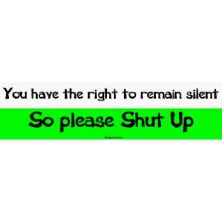   right to remain silent So please Shut Up MINIATURE Sticker Automotive