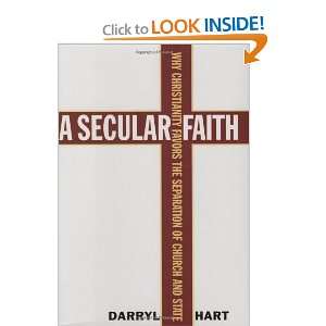  A Secular Faith Why Christianity Favors the Separation of 