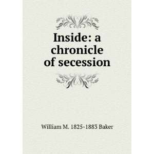  Inside a chronicle of secession. William M. 1825 1883 