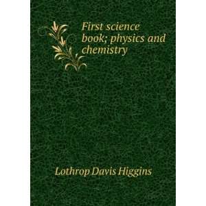  First science book; physics and chemistry Lothrop Davis 