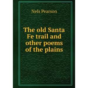  The old Santa Fe trail and other poems of the plains Nels 