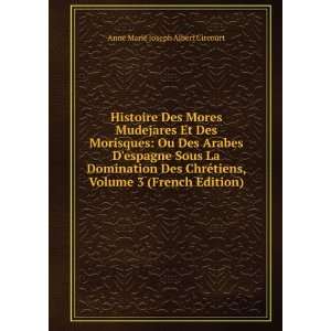   , Volume 3 (French Edition) Anne Marie Joseph Albert Circourt Books